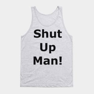 Shut up man! Tank Top